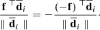 $$ \begin{aligned} \frac{{{{\bf{f}}^{\; \top }}{{\overline {\bf{d}} }_i}}}{{\parallel {{\overline {\bf{d}} }_i}\parallel }} = - \frac{{{{( - {\bf{f}})}^{\; \top }}{{\overline {\bf{d}} }_i}}}{{\parallel {{\overline {\bf{d}} }_i}\parallel }} \cdot \end{aligned} $$