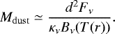 \begin{equation*} M_{\mathrm{dust}}\simeq\frac{{d^2 F_{\nu}}}{\kappa_{\nu} B_{\nu} (T(r))}.\end{equation*}