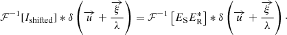 $$ \begin{aligned} \mathcal{F} ^{-1}[I_{\mathrm{shifted}}]*\delta \left(\overrightarrow{u}+\frac{\overrightarrow{\xi }}{\lambda }\right)=\mathcal{F} ^{-1}\left[E_{\rm S}E_{\rm R}^*\right]*\delta \left(\overrightarrow{u}+\frac{\overrightarrow{\xi }}{\lambda }\right)\cdot \end{aligned} $$