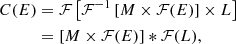 $$ \begin{aligned} C(E)&= \mathcal{F} \left[\mathcal{F} ^{-1} \left[{M}\times \mathcal{F} (E)\right]\times {L}\right] \nonumber \\&= \left[{M}\times \mathcal{F} (E)\right]*\mathcal{ F} (L), \end{aligned} $$