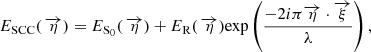 $$ \begin{aligned} E_{\rm SCC}(\,\overrightarrow{\eta })=E_{\rm S_0}(\,\overrightarrow{\eta })+E_{\rm R}(\,\overrightarrow{\eta })\mathrm{exp}\left(\frac{-2i\pi \overrightarrow{\eta }\cdot \overrightarrow{\xi }}{\lambda }\right), \end{aligned} $$