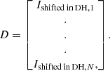 $$ \begin{aligned} D=\begin{bmatrix} I_{\mathrm{shifted\,in\,DH},1}\\ . \\ . \\ . \\ I_{\mathrm{shifted\,in\,DH},N}, \end{bmatrix}. \end{aligned} $$