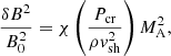 $$ \begin{aligned} \frac{\delta B^2}{B_0^2} = \chi \left(\frac{P_{\rm cr}}{\rho v_{\rm sh}^2}\right) M_{\rm A}^2 , \end{aligned} $$