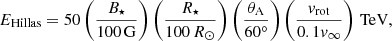 $$ \begin{aligned} E_{\rm Hillas} = 50 \left(\frac{B_{\star }}{100\,\mathrm{G}}\right) \left(\frac{R_{\star }}{100\,R_\odot }\right) \left(\frac{\theta _{\rm A}}{60^\circ }\right) \left(\frac{v_{\rm rot}}{0.1 v_\infty }\right)\,\mathrm{TeV} , \nonumber \end{aligned} $$
