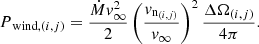$$ \begin{aligned} P_{\text{ wind},(i,j)} = \frac{\dot{M}v_\infty ^2}{2} \left(\frac{v_{\mathrm{n}_{(i,j)}}}{v_\infty }\right)^2 \frac{{\Delta \Omega _{(i,j)}}}{4\pi } . \end{aligned} $$
