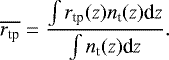 \begin{equation*} \overline{r_{\textrm{tp}}} = \frac{\int r_{\textrm{tp}}(z) n_{\textrm{t}}(z) \textrm{d}z}{\int n_{\textrm{t}}(z) \textrm{d}z}. \end{equation*}
