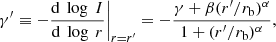 $$ \begin{aligned} \gamma ^\prime \equiv - \frac{\mathrm{d}~\log ~I}{\mathrm{d}~\log ~r} \bigg |_{r = r^\prime } = - \frac{\gamma + \beta (r^\prime /r_{\rm b})^\alpha }{1 + (r^\prime /r_{\rm b})^\alpha }, \end{aligned} $$