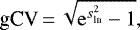\begin{equation*} {\displaystyle {\textrm{gCV}}\,{=}\,{\sqrt {\mathrm {e} ^{s_{\textrm{{ln}}}^{2}}-1}}},\end{equation*}