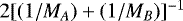 $2[(1/M_A)+(1/M_B)]^{-1}$