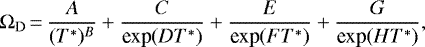 \begin{equation*} \Omega_{\textrm{D}}\,{=}\,\frac{A}{(T^*)^B}+\frac{C}{\textrm{exp}(DT^*)}+\frac{E}{\textrm{exp}(FT^*)}+\frac{G}{\textrm{exp}(HT^*)} ,\end{equation*}