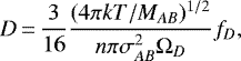 \begin{equation*} D\,{=}\,\frac{3}{16}\frac{(4\pi kT/M_{AB})^{1/2}}{n\pi \sigma^2_{AB}\Omega_{D}}f_D,\end{equation*}