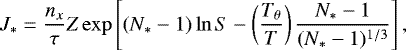 \begin{align*} &J_{*} = \frac{n_x}{\tau}Z\exp\left[(N_* - 1)\ln{S}-\left(\dfrac{T_{\theta}}{T}\right)\dfrac{N_* - 1}{(N_* - 1)^{1/3}}\right],\end{align*}