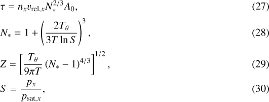 \begin{align*} &\tau= n_x v_{\textrm{rel},x} N_*^{2/3}A_{0}, \\[1pt] &N_* = 1 + \left(\dfrac{2T_{\theta}}{3T\ln{S}}\right)^3, \\[1pt] &Z =\left[\dfrac{T_{\theta}}{9\pi T} \left(N_* - 1\right)^{4/3}\right]^{1/2},\\[1pt] &S= \frac{p_{x}}{p_{\textrm{sat},x}}, \end{align*}