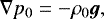 \begin{align*} &\nabla p_0 = -\rho_{0} \vec{g}, \end{align*}