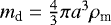 $m_{\textrm{d}}=\frac{4}{3}\pi a^{3}\rho_{\textrm{m}}$