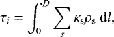 \begin{equation*} \tau_{i}=\int_{0}^{D}\sum_{s}\kappa_{\textrm{s}}\rho_{\textrm{s}}~\textrm{d}l, \end{equation*}