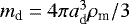 $m_{\textrm{d}}=4\pi a_{\textrm{d}}^{3}\rho_{\textrm{m}}/3$