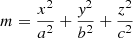 $ m=\dfrac{x^2}{a^2}+\dfrac{\mathit{y}^2}{b^2}+\dfrac{z^2}{c^2} $
