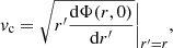 $$ {v}_{\rm c} = \sqrt{r^{\prime} \frac{{\mathrm{d}}\Phi (r, 0)}{{\mathrm{d}}r^{\prime}} }\bigg| _{r^{\prime}=r}, $$