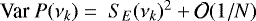 $\textrm{Var}~P(\nu_k) = \ S_E(\nu_k)^2 + {\cal{O}}(1/N)$