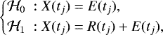 \begin{equation*} \left\{ \begin{aligned} {\cal H}_0~: X(t_j) &= E(t_j), \\ {\cal H}_1~: X(t_j) &= R(t_j)+ E(t_j), \\ \end{aligned} \right.\end{equation*}