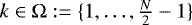 $k\in \Omega:= \{ 1,\hdots, \frac{N}{2}-1\}$