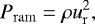 \begin{equation*} P_{\mathrm{ram}} = \rho u_{\mathrm{r}}^2,\end{equation*}