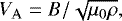 \begin{equation*} V_{\mathrm{A}} = B/{\sqrt{{\mu_0}\rho}},\end{equation*}