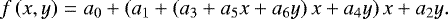 \begin{eqnarray*} f\left(x,y\right) & = & a_{0}+\left(a_{1}+\left(a_{3}+a_{5}x+a_{6}y\right)x+a_{4}y\right)x+a_{2}y.\end{eqnarray*}