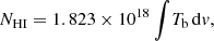 $$ \begin{aligned} N_{{\text{H}}{\small {\text{I}}}} = 1.823\times 10^{18} \int \! T_{\rm b}\,\mathrm{d}{ v}, \end{aligned} $$
