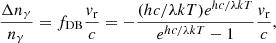 $$ \begin{aligned} \frac{\Delta n{_\gamma }}{n{_\gamma }} = f_{\rm DB} \frac{v{_{\rm r}}}{c} = - \frac{(hc/\lambda k T)e^{hc/\lambda k T}}{e^{hc/\lambda k T}-1} \frac{v{_{\rm r}}}{c}, \end{aligned} $$
