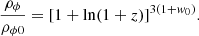 $$ \begin{aligned} \frac{\rho _{\phi }}{\rho _{\phi 0}}=[1+\ln (1+z)]^{3(1+w_0)}. \end{aligned} $$