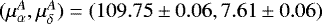$(\mu_{\alpha}^A,\mu_{\delta}^A)=(109.75\pm0.06,7.61\pm0.06)$