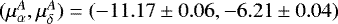 $(\mu_{\alpha}^A,\mu_{\delta}^A)=(-11.17\pm0.06,-6.21\pm0.04)$