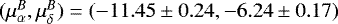 $(\mu_{\alpha}^B,\mu_{\delta}^B)=(-11.45\pm0.24,-6.24\pm0.17)$