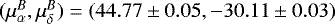 $(\mu_{\alpha}^B,\mu_{\delta}^B)=(44.77\pm0.05,-30.11\pm0.03)$