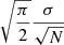 $ \sqrt{\frac{\pi}{2}}\frac{\sigma}{\sqrt{N}} $