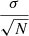 $ \frac{\sigma}{\sqrt{N}} $
