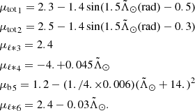 $$ \begin{aligned} \begin{aligned}&{\mu _{\rm tot}}_1=2.3-1.4\sin (1.5\tilde{\Lambda }_\odot (\mathrm{rad})-0.5) \\&{\mu _{\rm tot}}_2=2.5-1.4\sin (1.5\tilde{\Lambda }_\odot (\mathrm{rad})-0.3) \\&{\mu _{{\ell *}}}_3=2.4 \\&{\mu _{{\ell *}}}_4=-4.+0.045\tilde{\Lambda }_\odot \\&{\mu _{\rm b}}_5=1.2-(1./4.\times 0.006)(\tilde{\Lambda }_\odot +14.)^2 \\&{\mu _{{\ell *}}}_6=2.4-0.03\tilde{\Lambda }_\odot . \end{aligned} \end{aligned} $$