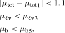 $$ \begin{aligned} \begin{aligned}&|\mu _{\rm tot}-{\mu _{\rm tot}}_1|<1.1 \\&\mu _{{\ell *}}<{\mu _{{\ell *}}}_3 \\&\mu _{\rm b} < {\mu _{\rm b}}_5, \end{aligned} \end{aligned} $$