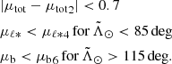 $$ \begin{aligned} \begin{aligned}&|\mu _{\rm tot}-{\mu _{\rm tot}}_2|<0.7 \\&\mu _{{\ell *}}<{\mu _{{\ell *}}}_4 \mathrm{\,for\,} \tilde{\Lambda }_\odot <85\deg \\&\mu _{\rm b} < {\mu _{\rm b}}_6 \mathrm{\,for\,} \tilde{\Lambda }_\odot >115\deg . \end{aligned} \end{aligned} $$