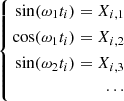 $$ \begin{aligned} \left\{ \begin{aligned} \sin ( {\omega }_1 t_i)= X_{i,1} \\ \cos ( {\omega }_1 t_i)= X_{i,2}\\ \sin ( {\omega }_2 t_i)= X_{i,3} \\ \cdots \end{aligned}\right. \end{aligned} $$