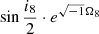 $ \sin{\frac{i_8}{2}} \cdot e^{\sqrt{-1}\Omega_8} $