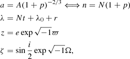 $$ \begin{aligned} a&= A(1+p)^{-2/3}\Longleftrightarrow n=N(1+p)\nonumber \\ \lambda&= Nt + \lambda _0 + r \nonumber \\ z&= e\exp \sqrt{-1}\varpi \\ \zeta&= \sin {\frac{i}{2}}\exp \sqrt{-1}\Omega , \nonumber \end{aligned} $$
