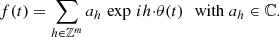 $$ \begin{aligned} f(t)= \sum _{h\in \mathbb{Z} ^m} a_h \,\exp \, i h {\cdot } {\theta }(t)\,\,\,\,\mathrm{with}\;a_h \in \mathbb{C} . \end{aligned} $$