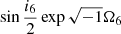 $ \sin{\frac{i_6}{2}}\exp{\sqrt{-1}{\Omega_6}} $