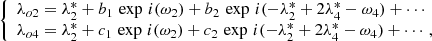 $$ \begin{aligned} {\left\{ \begin{array}{ll} {\lambda }_{o2}={\lambda }^*_2+b_1\,\exp \,i(\omega _2)+b_2\,\exp \,i(-{\lambda }^*_2 +2{\lambda }^*_4-\omega _4)+ \cdots \\ {\lambda }_{o4}={\lambda }^*_2+c_1\,\exp \,i(\omega _2)+c_2\,\exp \,i(-{\lambda }^*_2 +2{\lambda }^*_4-\omega _4)+ \cdots , \end{array}\right.} \end{aligned} $$