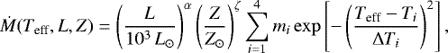 \begin{equation*}\dot M(T_{\textrm{eff}},L,Z)=\left({\frac{L}{10^3\,L_{\odot}}}\right)^{\alpha} \left({\frac{Z}{Z_{\odot}}}\right)^{\zeta} \sum_{i=1}^4 m_i \exp\left[{-\left({\frac{T_{\textrm{eff}}-T_i}{\Delta T_i}}\right)^2}\right], \end{equation*}