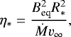 \begin{equation*}\eta_{\ast}=\frac{B_{\textrm{eq}}^2R_{\ast}^2}{\dot Mv_{\infty}}, \end{equation*}