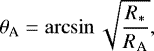 \begin{equation*}\theta_{\textrm{A}}=\arcsin\sqrt{\frac{R_{\ast}}{R_{\textrm{A}}}}, \end{equation*}
